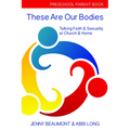These Are Our Bodies: Preschool Parent Book: Talking Faith & Sexuality at Church & Home - Paperback