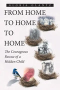 From Home to Home to Home: The Courageous Rescue of a Hidden Child - Paperback