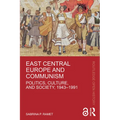 East Central Europe and Communism: Politics, Culture, and Society, 1943-1991 - Paperback