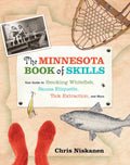 The Minnesota Book of Skills: Your Guide to Smoking Whitefish, Sauna Etiquette, Tick Extraction, and More - Paperback