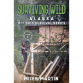 Surviving Wild: The Alaska Off Grid Survival Series - Paperback