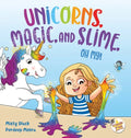 Unicorns, Magic, and Slime, Oh My! - Hardcover
