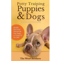 Potty Training Puppies & Dogs - The Simple Little Guide: Quickly and Easily Housebreak Your Puppy or Grown up Fur Ball - Paperback