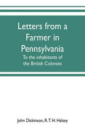 Letters from a farmer in Pennsylvania, to the inhabitants of the British Colonies - Paperback