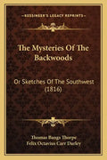 The Mysteries Of The Backwoods: Or Sketches Of The Southwest (1816) - Paperback