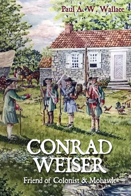 Conrad Weiser: Friend of Colonist and Mohawk - Paperback