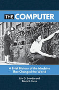 The Computer: A Brief History of the Machine That Changed the World - Hardcover