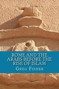 Rome and the Arabs Before the Rise of Islam: A Brief Introduction - Paperback
