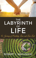 The Labyrinth of Life: A Journey of Positivity, Love, and Love Lost - Hardcover