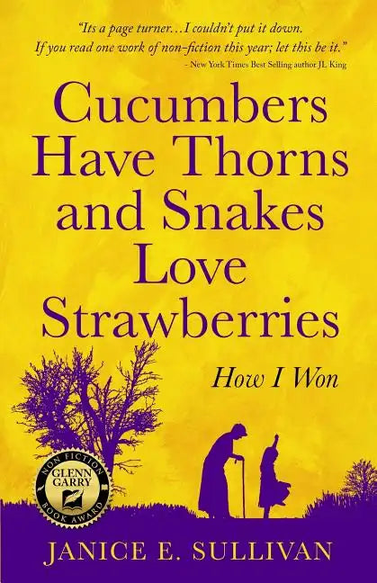 Cucumbers Have Thorns and Snakes Love Strawberries (a Story of Courage, Faith and Survival): A Story of Courage, Faith, and Survival - Paperback