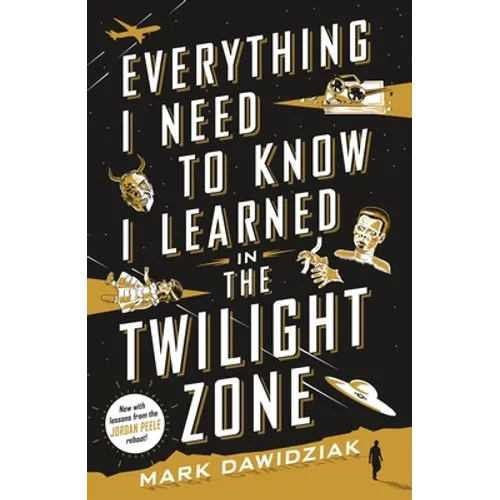 Everything I Need to Know I Learned in the Twilight Zone: A Fifth-Dimension Guide to Life - Paperback