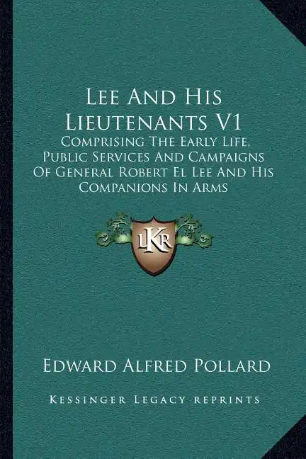Lee And His Lieutenants V1: Comprising The Early Life, Public Services And Campaigns Of General Robert El Lee And His Companions In Arms - Paperback