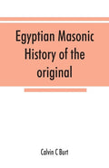 Egyptian masonic history of the original and unabridged ancient and Ninety-six (96 ⁰) Degree Rite of Memphis for the instruction and government - Paperback
