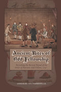 Ancient Rites of Odd Fellowship: Revisiting the Revised Ritual of the Order of Patriotic Odd Fellows,1797 - Paperback