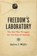 Freedom's Laboratory: The Cold War Struggle for the Soul of Science - Hardcover