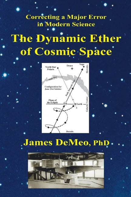 The Dynamic Ether of Cosmic Space: Correcting a Major Error in Modern Science - Paperback