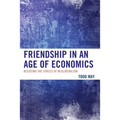 Friendship in an Age of Economics: Resisting the Forces of Neoliberalism - Paperback