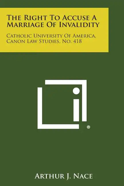The Right to Accuse a Marriage of Invalidity: Catholic University of America, Canon Law Studies, No. 418 - Paperback