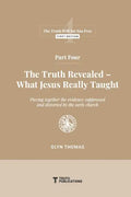 Part Four: The Truth Revealed - What Jesus Really Taught - Paperback