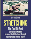 Stretching: The Top 100 Best Stretches Of All Time: Increase Flexibility, Gain Strength, Relieve Pain & Prevent Injury - Paperback
