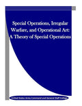 Special Operations, Irregular Warfare, and Operational Art: A Theory of Special Operations - Paperback