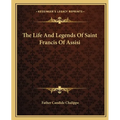The Life And Legends Of Saint Francis Of Assisi - Paperback