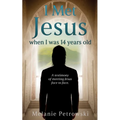I met Jesus when I was 14 years old: A testimony of meeting Jesus face to face. - Paperback