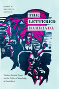 The Lettered Barriada: Workers, Archival Power, and the Politics of Knowledge in Puerto Rico - Paperback