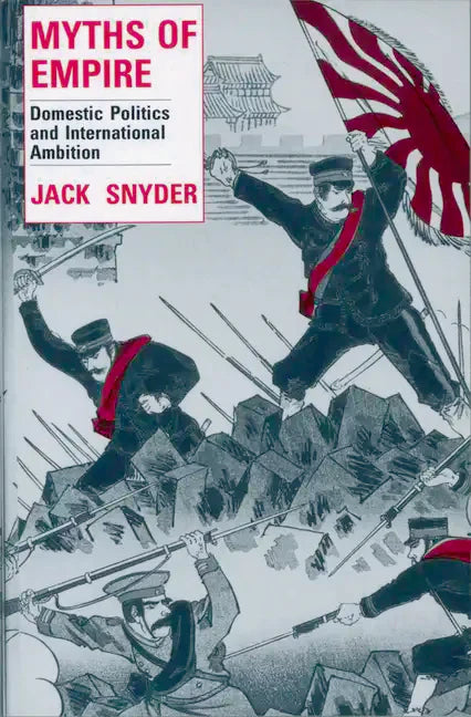 Myths of Empire: Domestic Politics and International Ambition - Paperback
