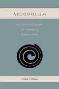 Alcoholism: Its Cause and Cure from the Viewpoint of Science of Mind - Paperback