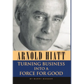 Arnold Hiatt: Turning Business Into a Force for Good - Hardcover