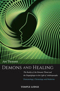 Demons and Healing: The Reality of the Demonic Threat and the Doppelgänger in the Light of Anthroposophy: Demonology, Christology and Medicine - Paperback