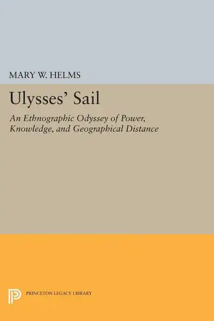 Ulysses' Sail: An Ethnographic Odyssey of Power, Knowledge, and Geographical Distance - Paperback