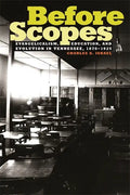Before Scopes: Evangelicalism, Education, and Evolution in Tennessee, 1870°1925 - Paperback