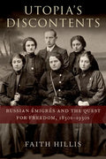 Utopia's Discontents: Russian Ã0/00migrã(c)S and the Quest for Freedom, 1830s-1930s - Hardcover