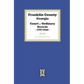 Franklin County, Georgia Court of Ordinary Records, 1787-1849 - Paperback