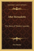 After Bernadette: The Story of Modern Lourdes - Paperback