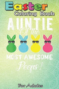 Easter Coloring Book For Adults: auntie of the most awesome peeps An Adult Easter Coloring Book For Teens & Adults - Great Gifts with Fun, Easy, and R - Paperback