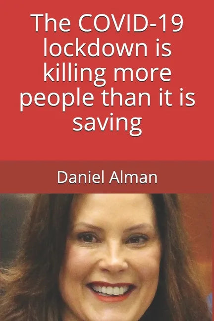 The COVID-19 lockdown is killing more people than it is saving - Paperback