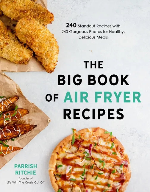 The Big Book of Air Fryer Recipes: 240 Standout Recipes with 240 Gorgeous Photos for Healthy, Delicious Meals - Paperback