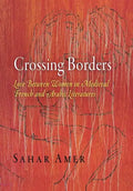 Crossing Borders: Love Between Women in Medieval French and Arabic Literatures - Hardcover