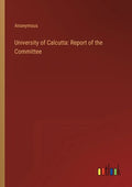 University of Calcutta: Report of the Committee - Paperback