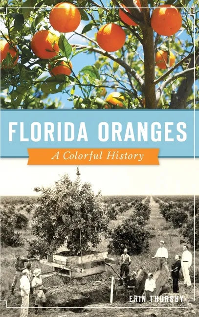 Florida Oranges: A Colorful History - Hardcover
