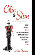 Chic & Slim: How Those Chic French Women Eat All That Rich Food And Still Stay Slim - Paperback