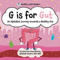 G is for Gut: Gus the Gut's Alphabet Journey Towards a Healthy Gut - Paperback