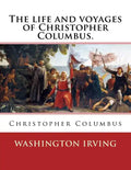 The life and voyages of Christopher Columbus. By: Washington Irving: Christopher Columbus - Paperback