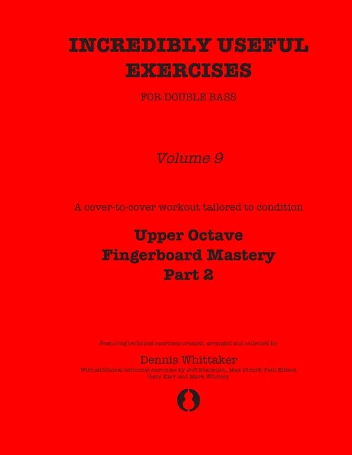 Incredibly Useful Exercises for Double Bass: Volume 9 - Upper Octave Fingerboard Mastery Part 2 - Paperback