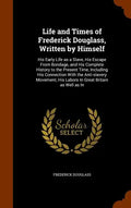 Life and Times of Frederick Douglass, Written by Himself: His Early Life as a Slave, His Escape From Bondage, and His Complete History to the Present - Hardcover