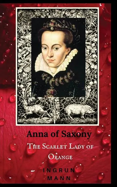 Anna of Saxony: The Scarlet Lady of Orange - Hardcover