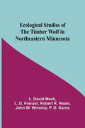 Ecological Studies Of The Timber Wolf In Northeastern Minnesota - Paperback